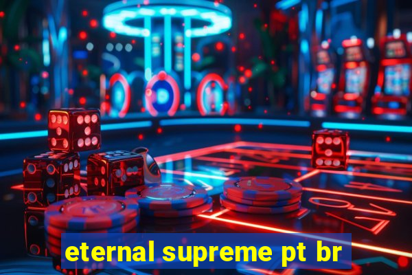 eternal supreme pt br